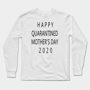 happy quarantined mothers day Long Sleeve T-Shirt